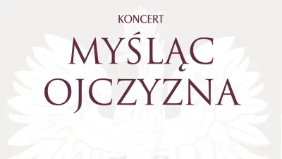 „Myśląc Ojczyzna” – koncert patriotyczny